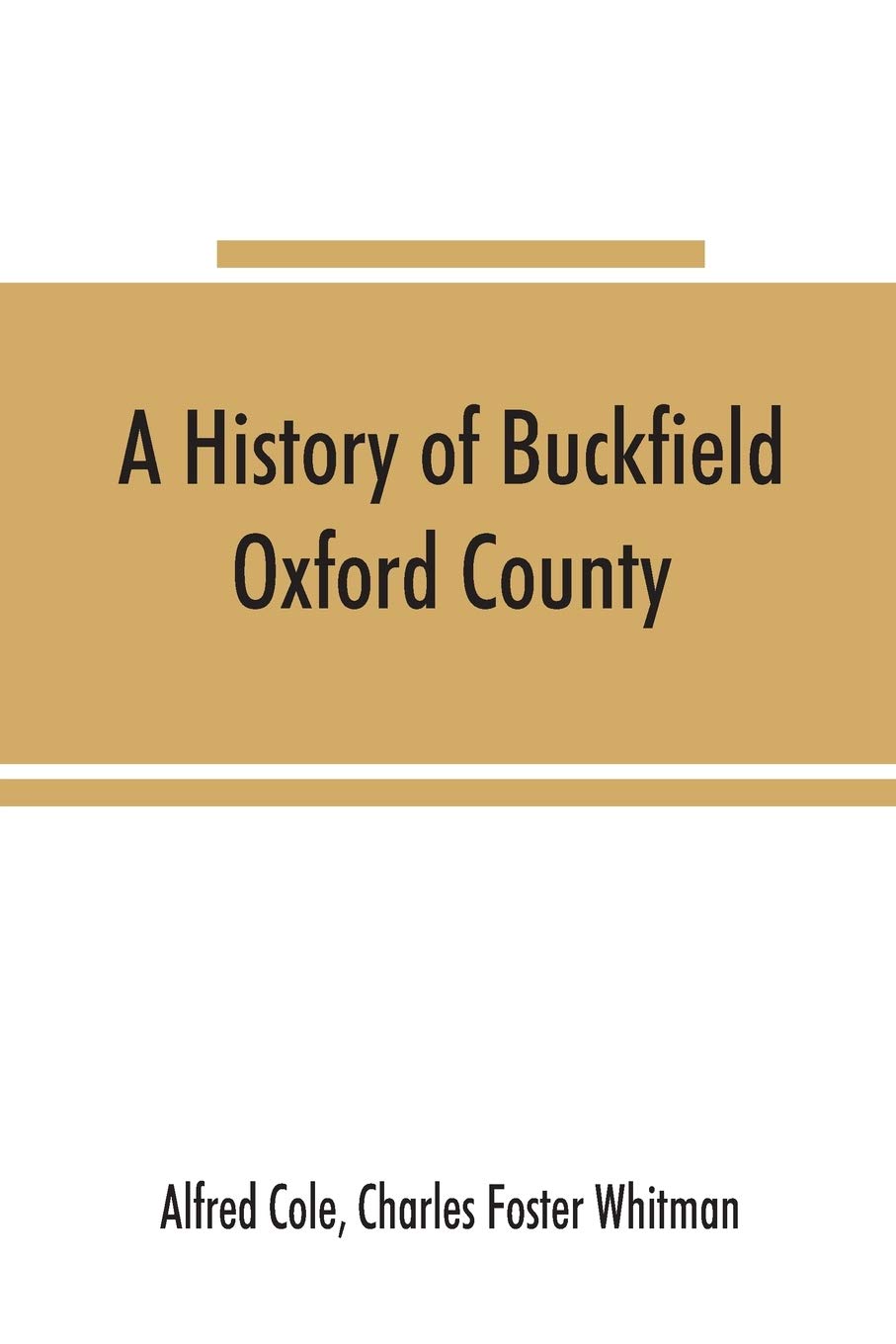 A history of Buckfield, Oxford County, Maine, from the