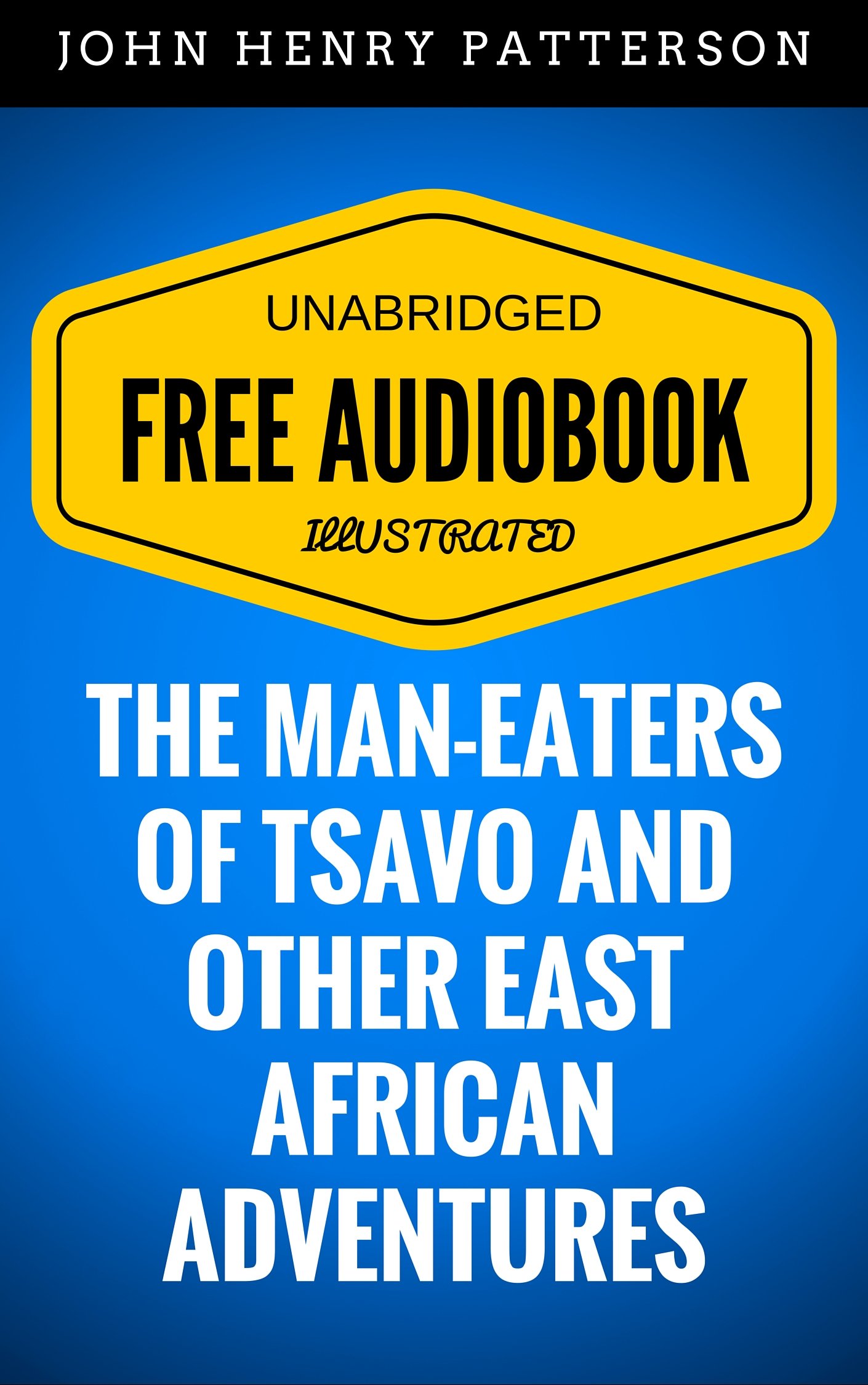 The ManEaters of Tsavo and Other East African Adventures By John Henry Patterson Illustrated