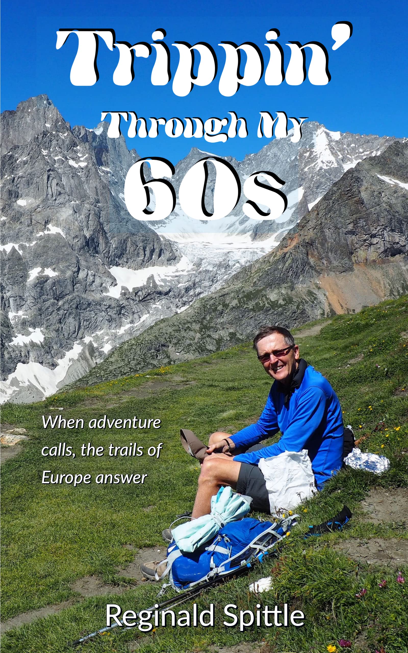 Trippin' Through My 60s: When adventure calls, the trails of Europe answer