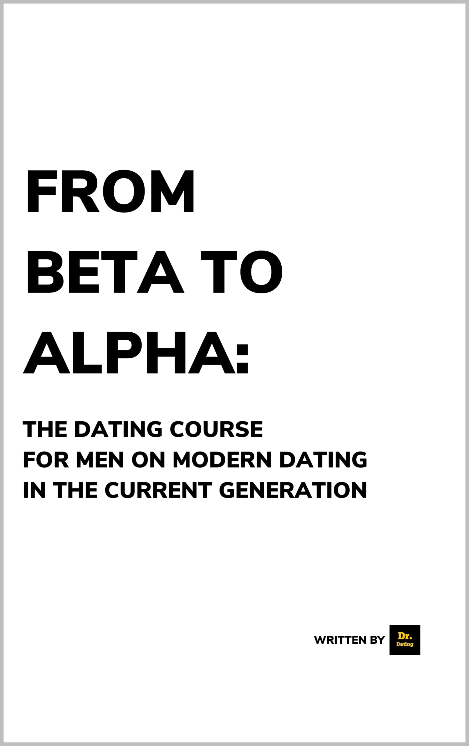 From Beta to Alpha The Dating Course For Men On Modern Dating In The