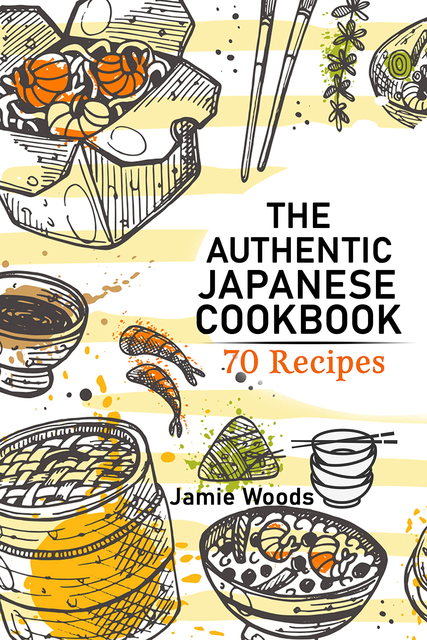 The Authentic Japanese Cookbook 70 Classic and Modern Recipes Made