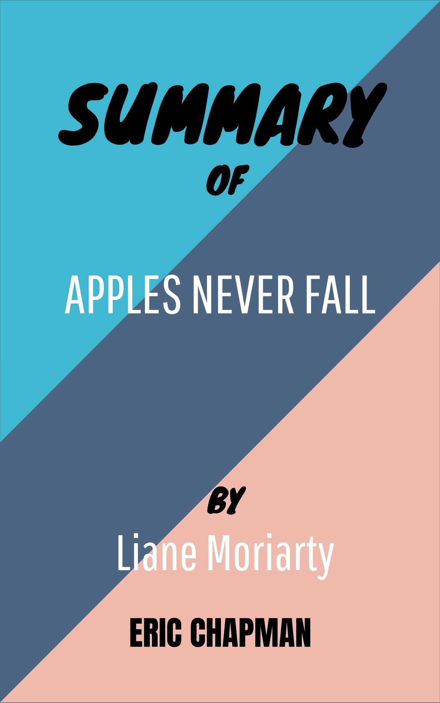 SUMMARY OF APPLES NEVER FALL By Liane Moriarty by Eric Chapman Goodreads