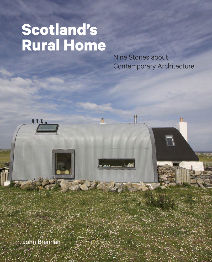 Scotland's Rural Home: Nine Stories about Contemporary Architecture by ...