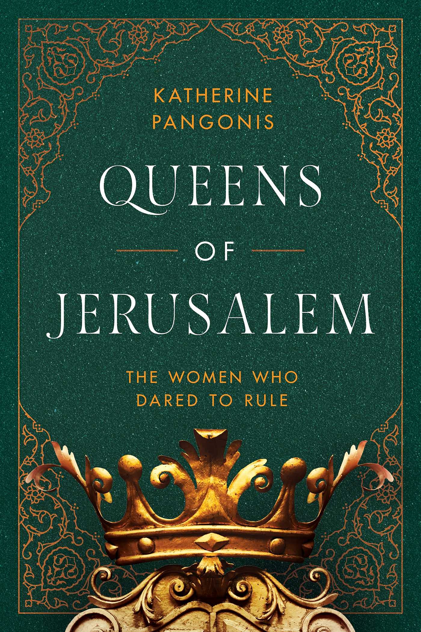 Queens of Jerusalem: The Women Who Dared to Rule