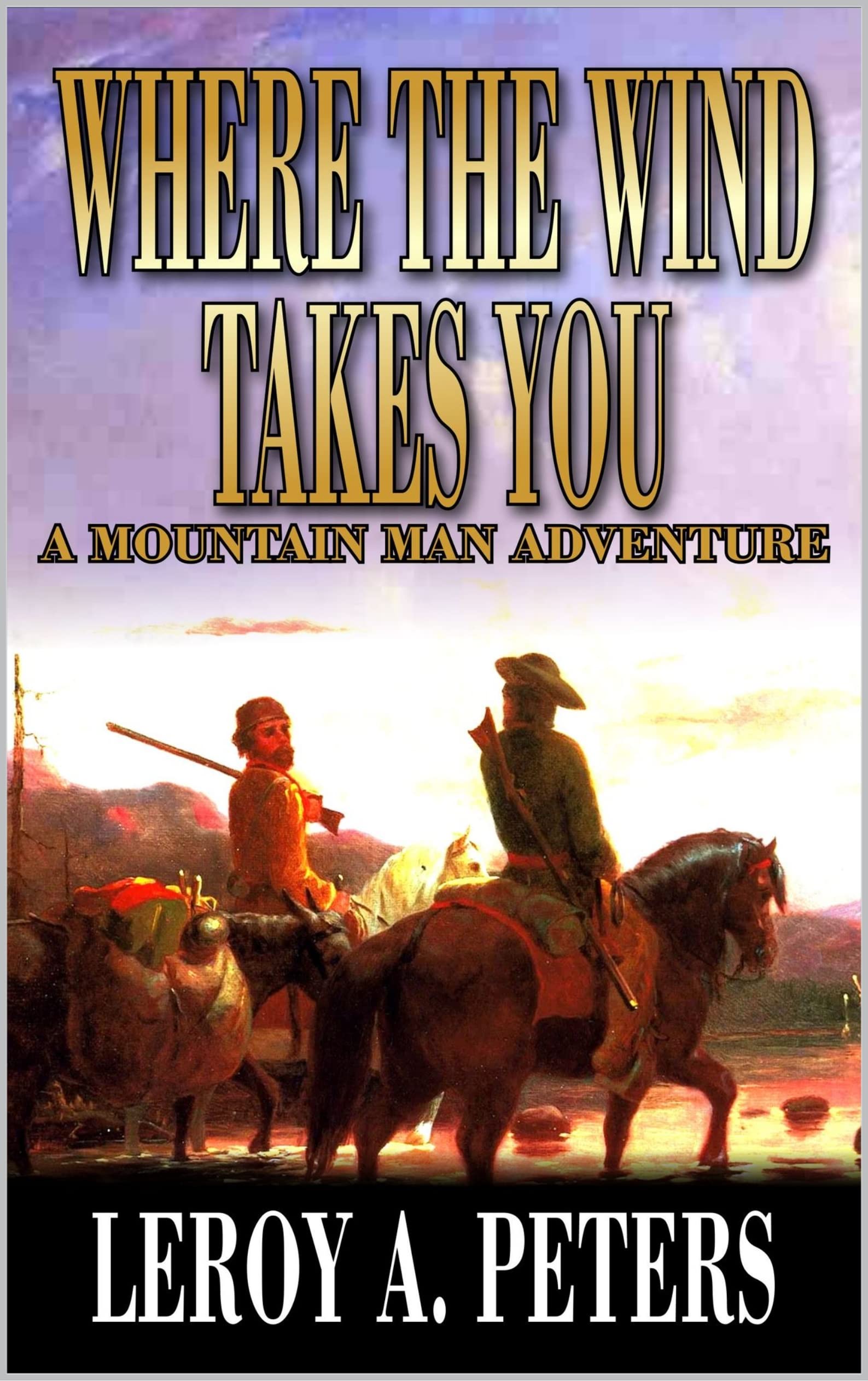 Where The Wind Takes You: A Mountain Man Adventure