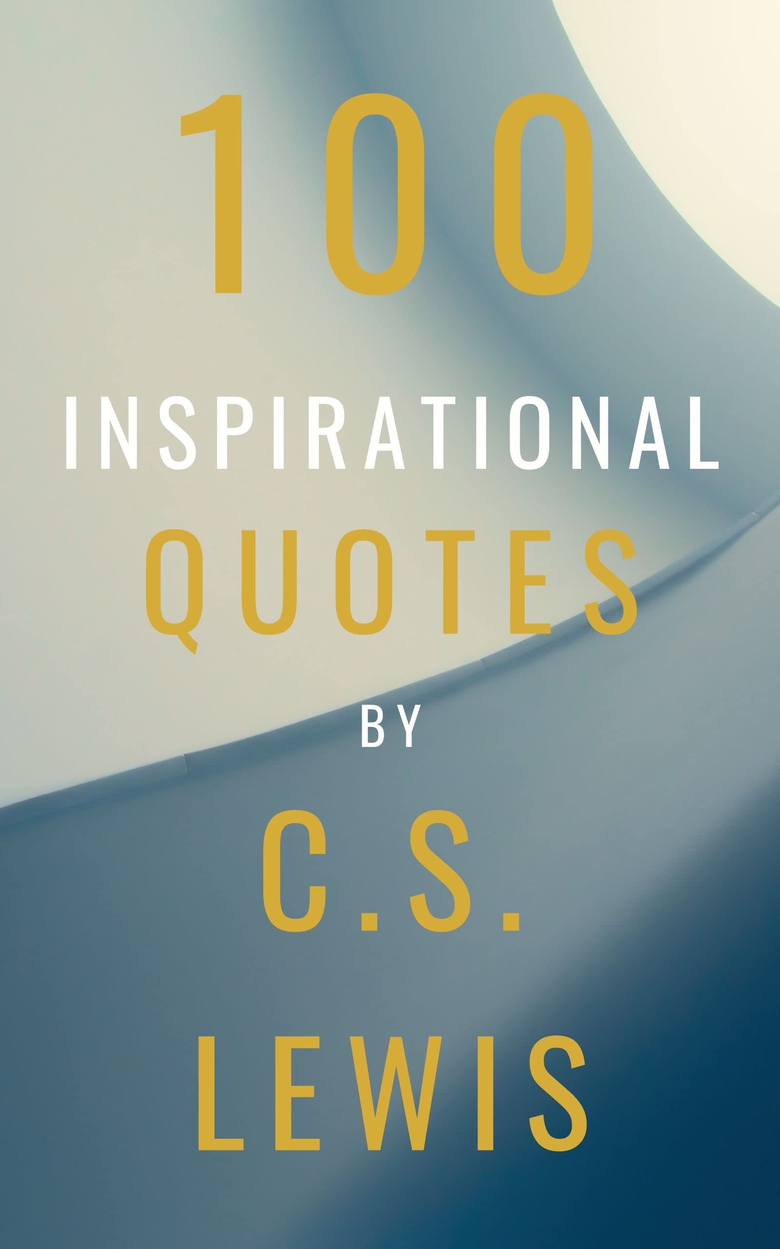 100 Inspirational Quotes By C.S. Lewis: A Boost Of Inspiration From The Legendary British Writer