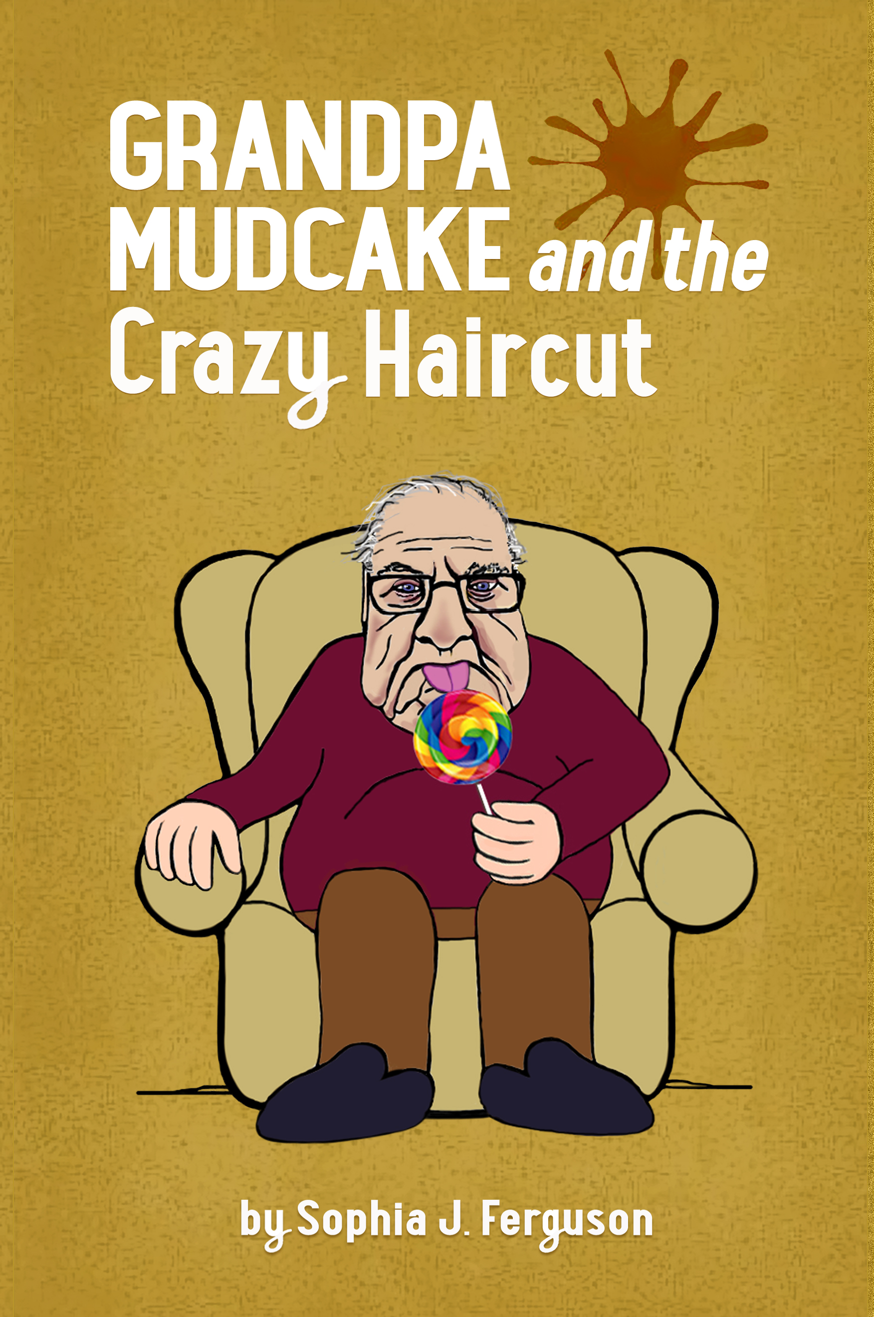 Grandpa Mudcake and the Crazy Haircut: Funny Picture Books for 3-7 Year Olds
