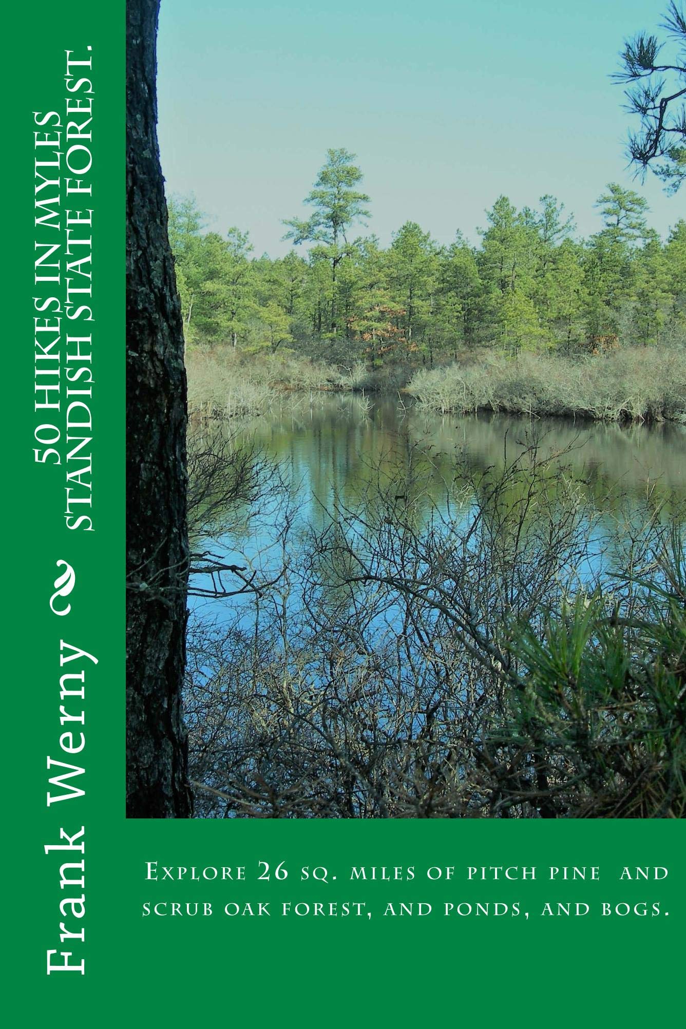 50 Hikes in Myles Standish State Forest Explore 26 sq. miles of Pitch Pine ans Scrub Oak, Ponds
