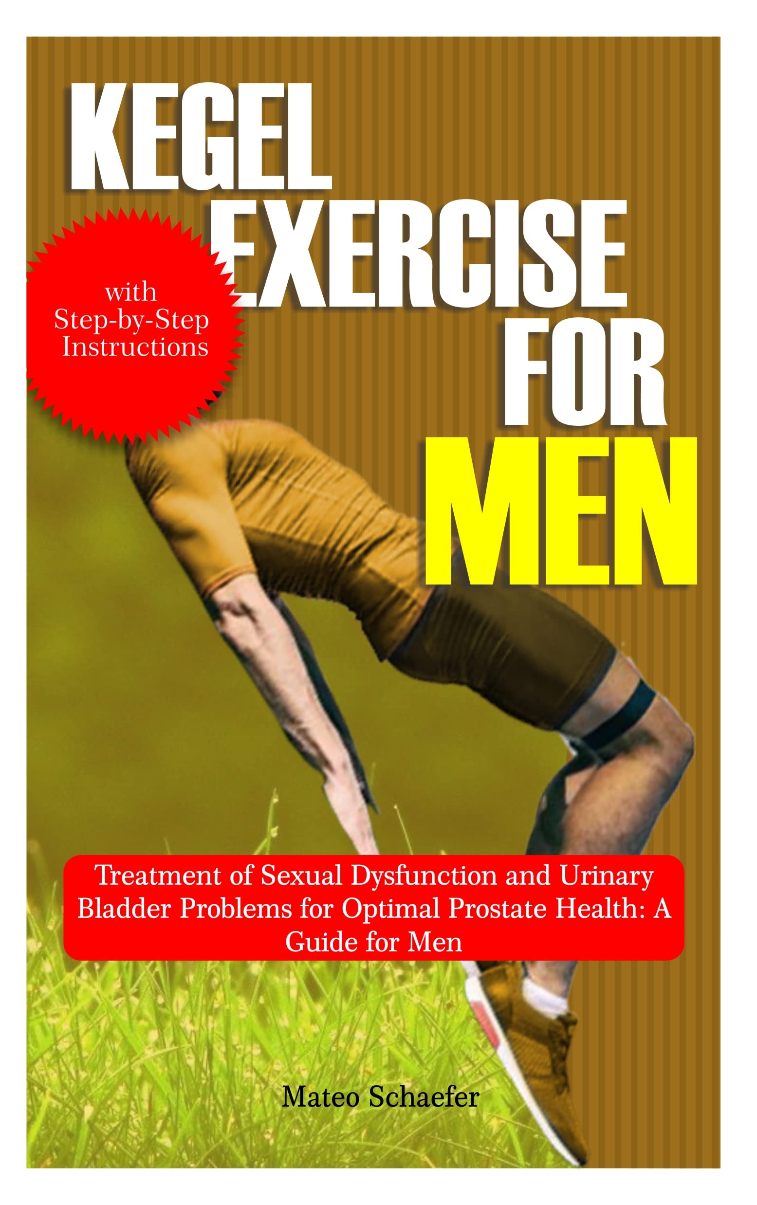 KEGEL EXERCISE FOR MEN Treatment of Sexual Dysfunction and Urinary