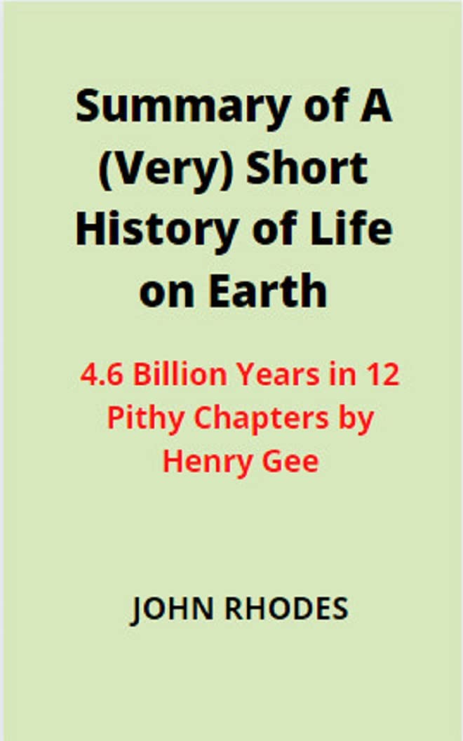 Summary of A (Very) Short History of Life on Earth: 4.6 Billion Years ...