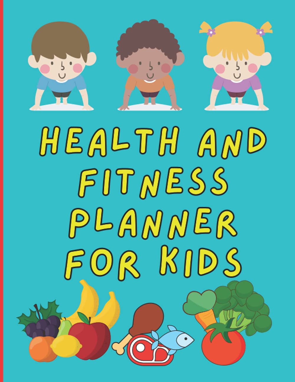 Health and Fitness Planner for Kids A Daily Logbook to Track Exercise