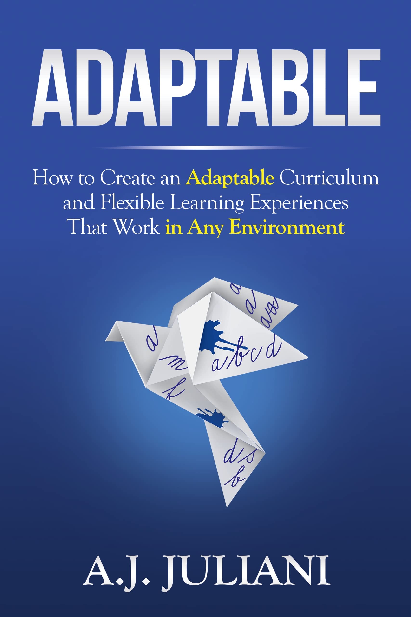 Adaptable: How to Create an Adaptable Curriculum and Flexible Learning ...