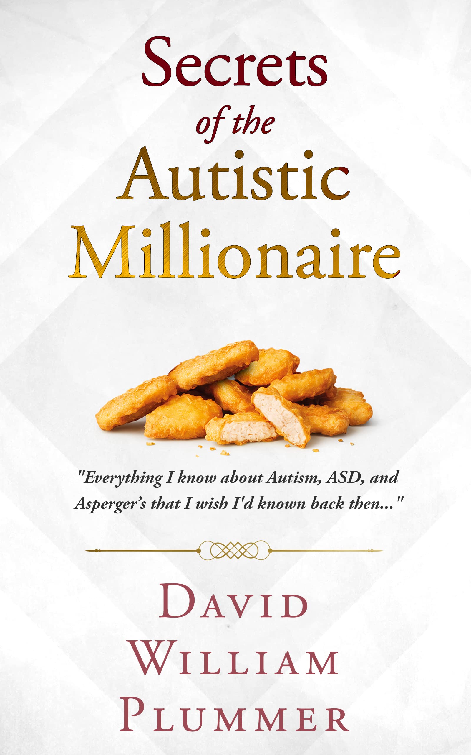Secrets of the Autistic Millionaire: Everything I know about Autism