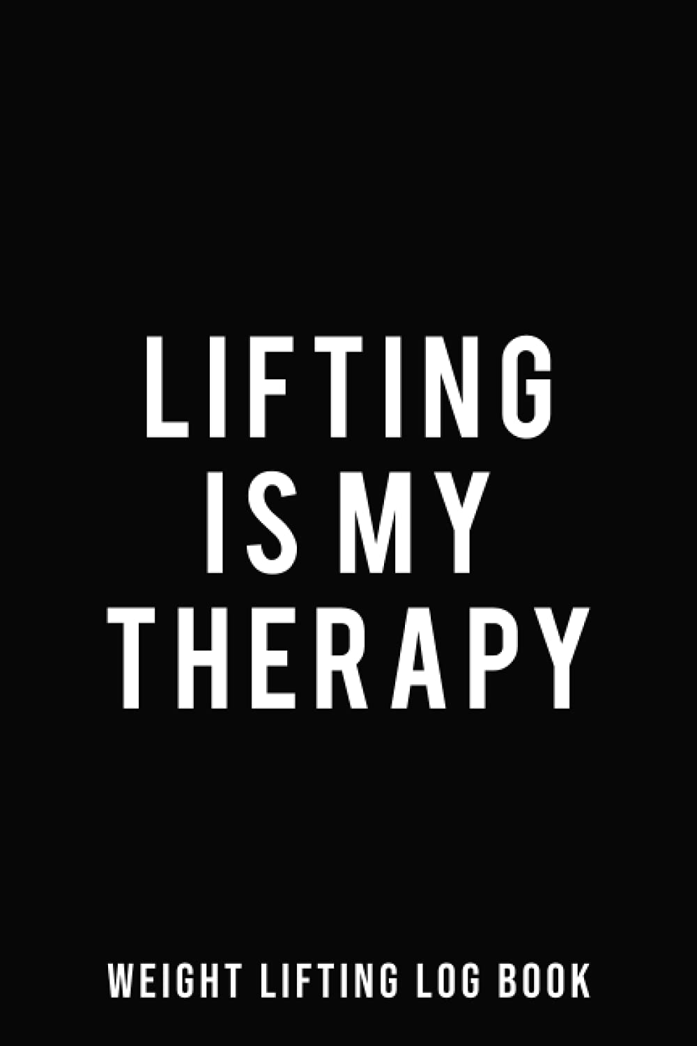 Lifting Is My Therapy Weight Lifting Log Book Workout Tracker For Men