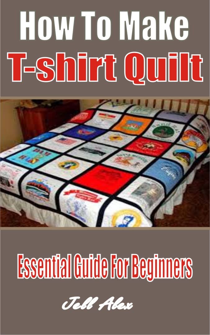 How To Make TShirt Quilt Essential Guide For Beginners by Jell Alex