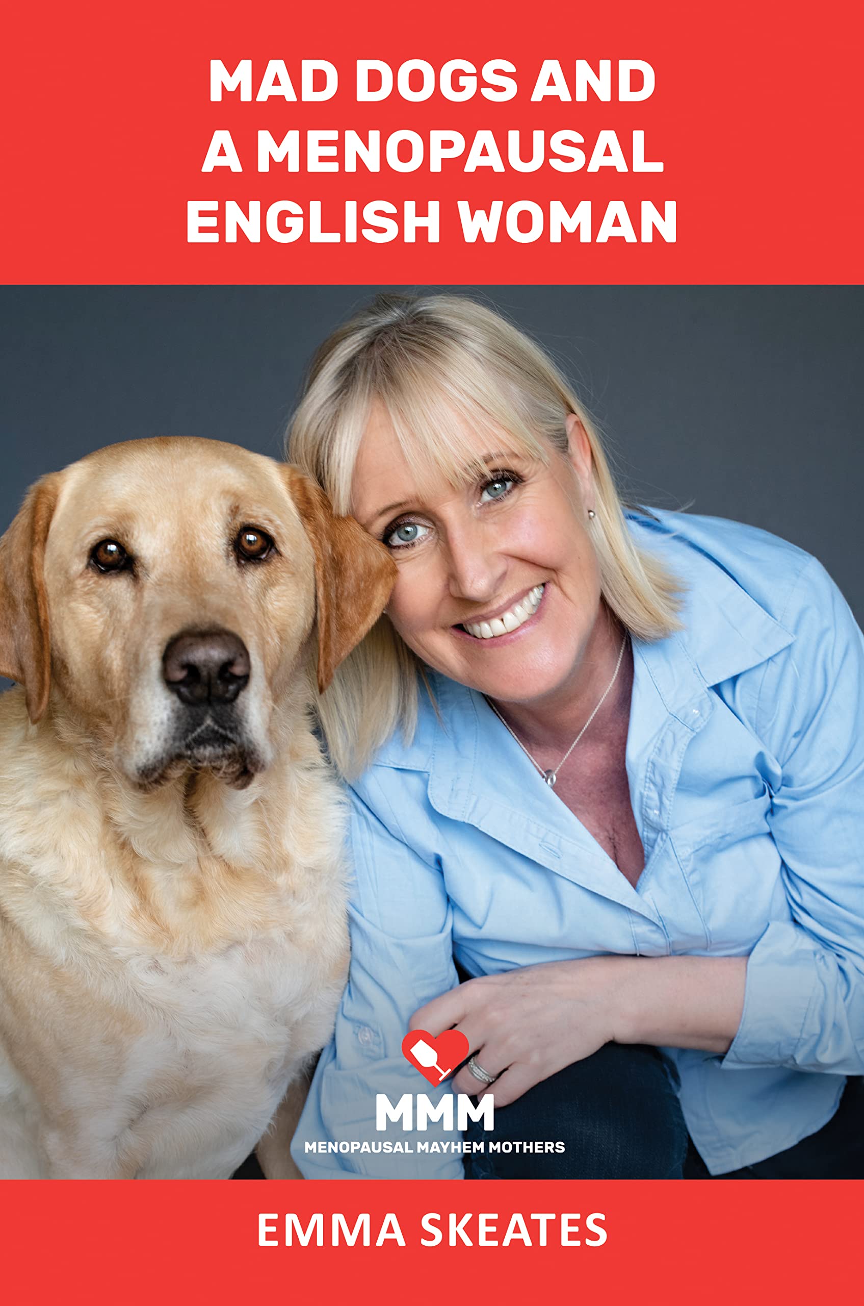 MAD DOGS AND A MENOPAUSAL ENGLISH WOMAN by Emma Skeates Goodreads