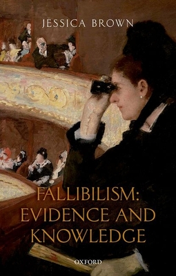 Fallibilism: Evidence and Knowledge by Jessica Brown | Goodreads