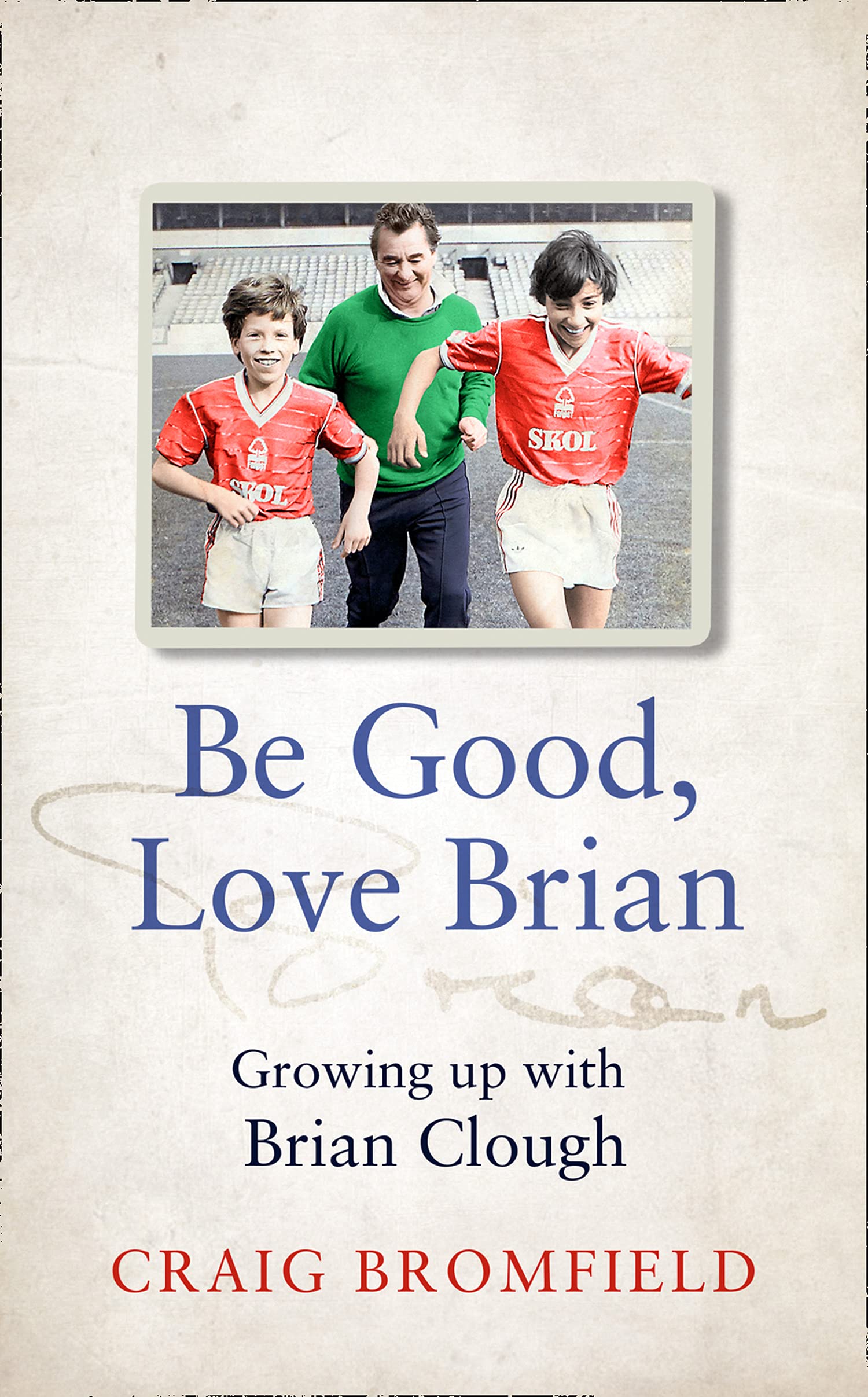 Be Good, Love Brian: Growing up with Brian Clough