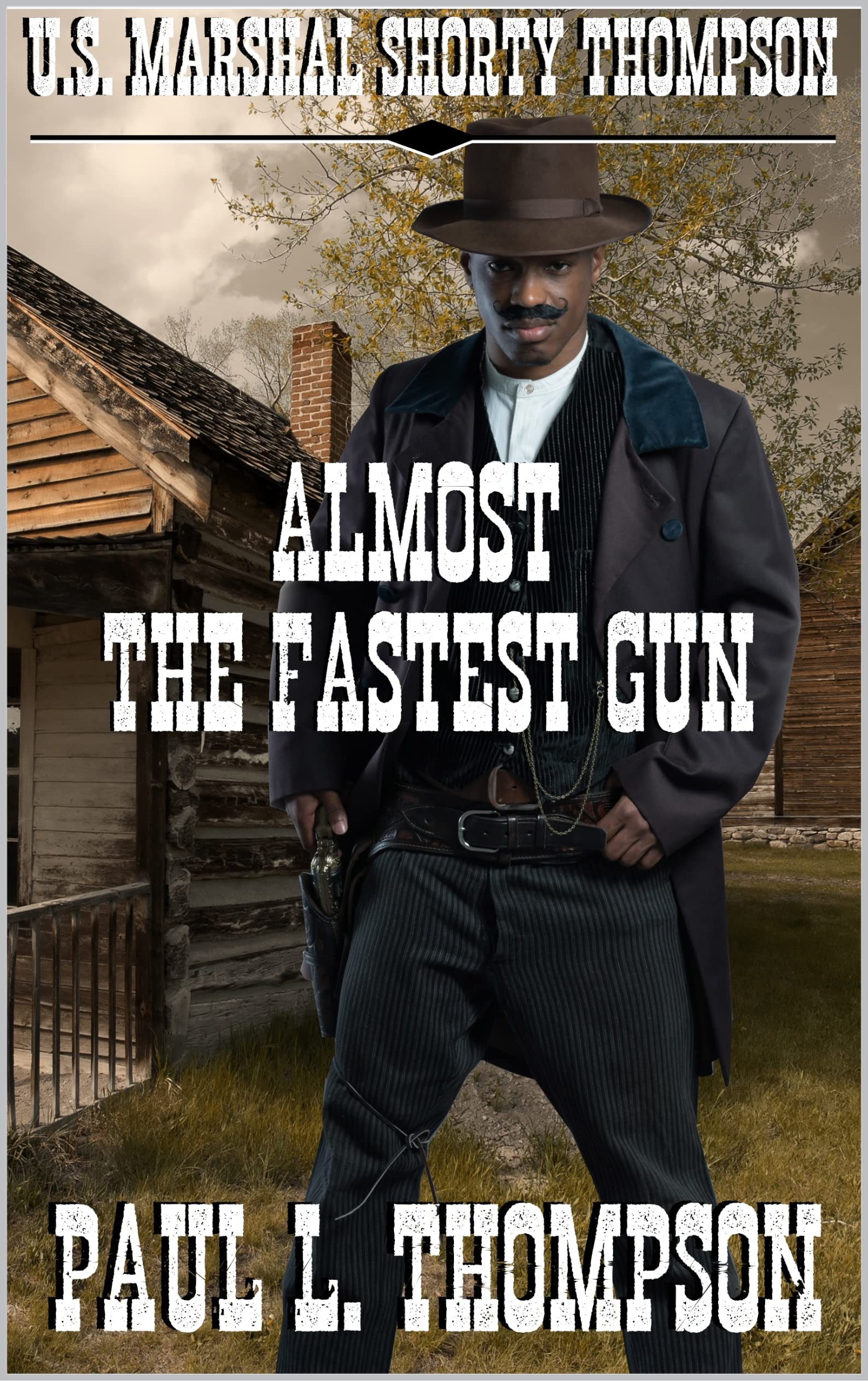 U.S. Marshal Shorty Thompson - Almost The Fastest Gun book cover