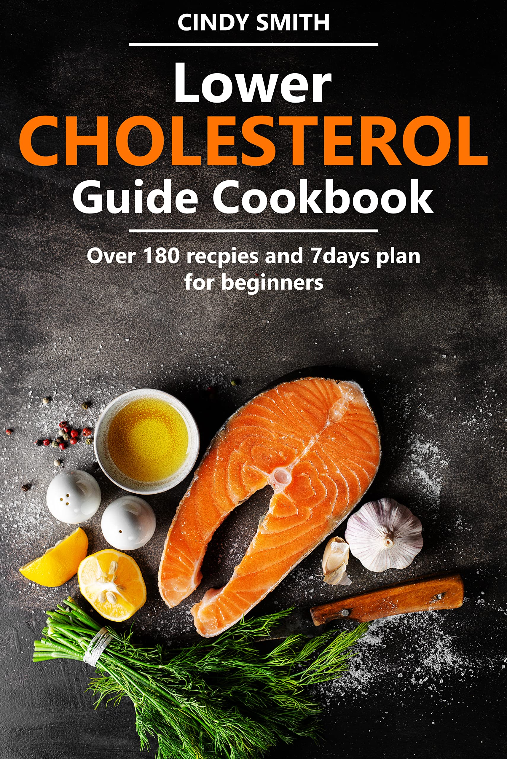 Lower Cholesterol Guide Cookbook Over 180 recpies and 7days plan for