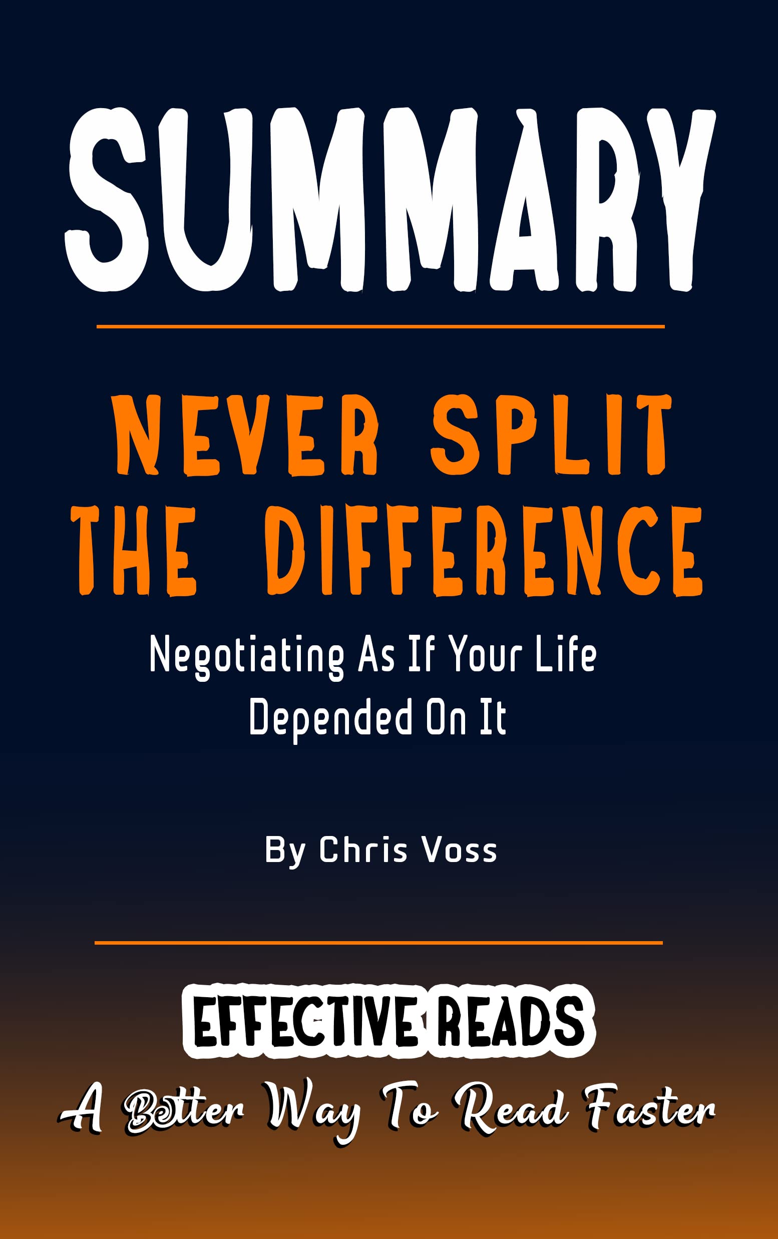 SUMMARY OF NEVER SPLIT THE DIFFERENCE - By Chris Voss: Negotiating As ...