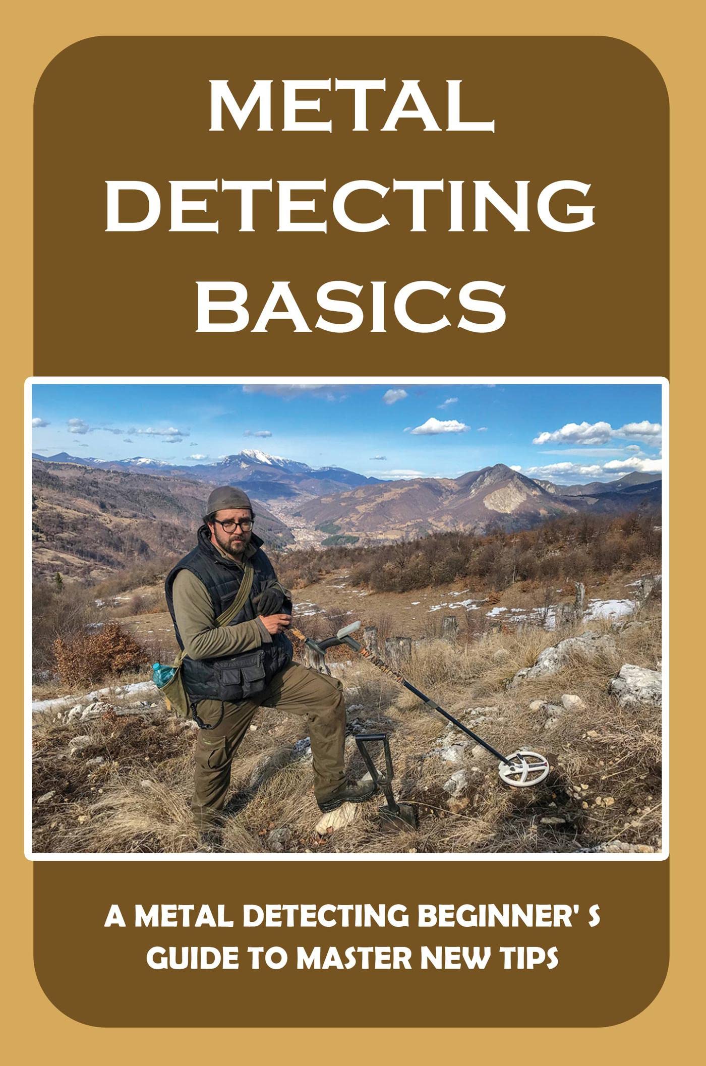 Metal Detecting Basics A Metal Detecting Beginner' S Guide To Master