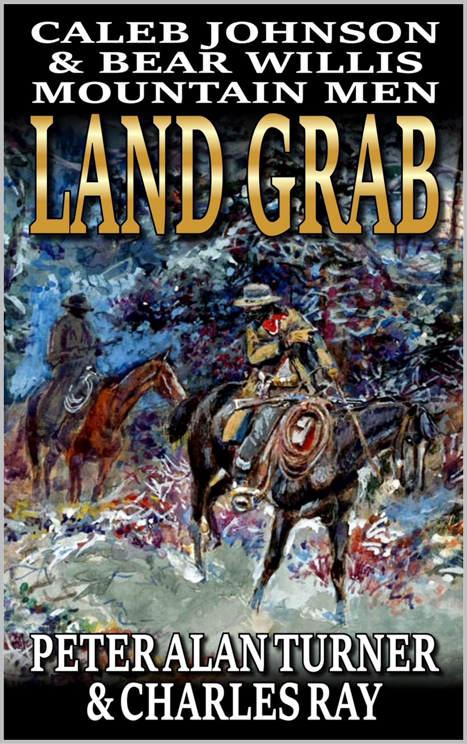 Caleb Johnson And Bear Willis: Mountain Men: Land Grab: A Western Adventure