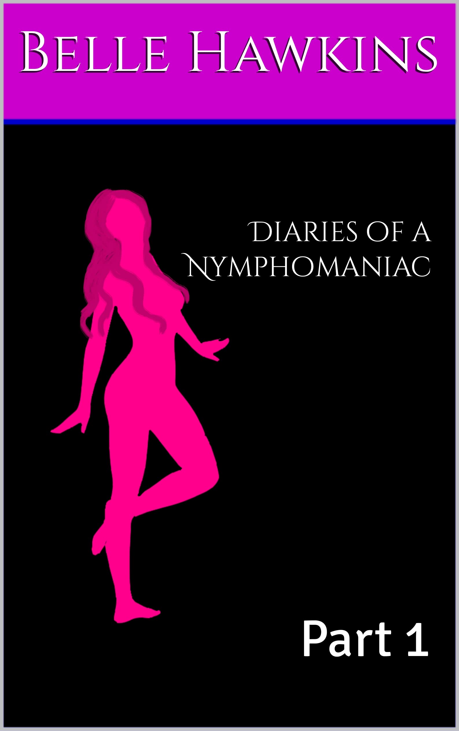 Diaries of a Nymphomaniac: Part 1 - My first