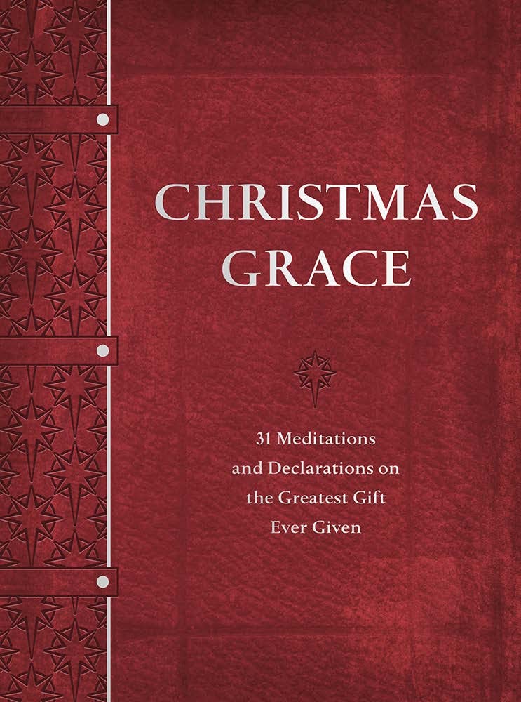 Christmas Grace 31 Meditations and Declarations on the Greatest Gift
