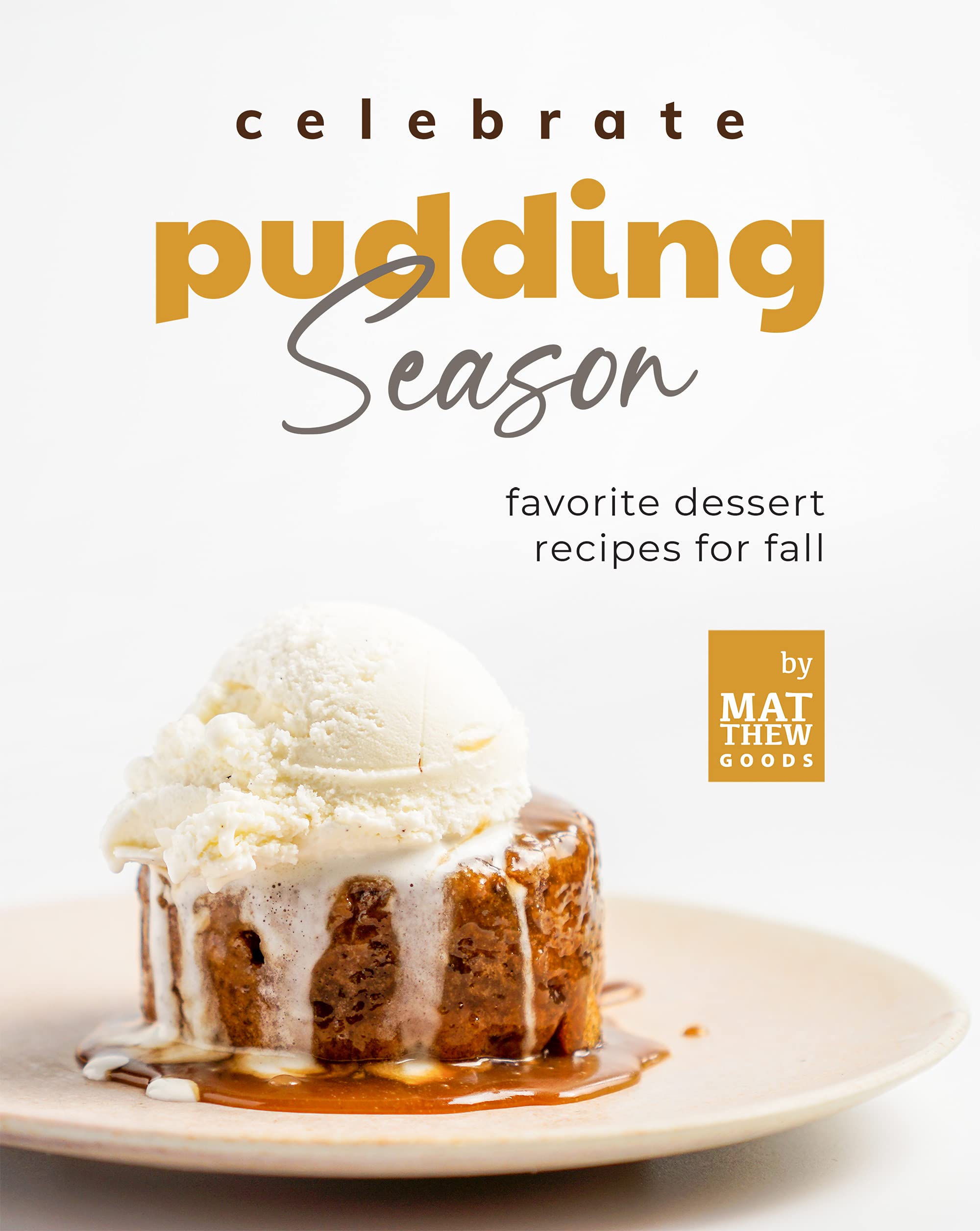 Celebrate Pudding Season Favorite Dessert Recipes for Fall by Matthew