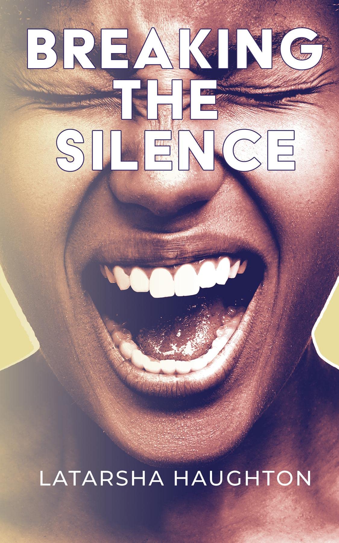 Breaking the Silence by Latarsha Haughton Goodreads