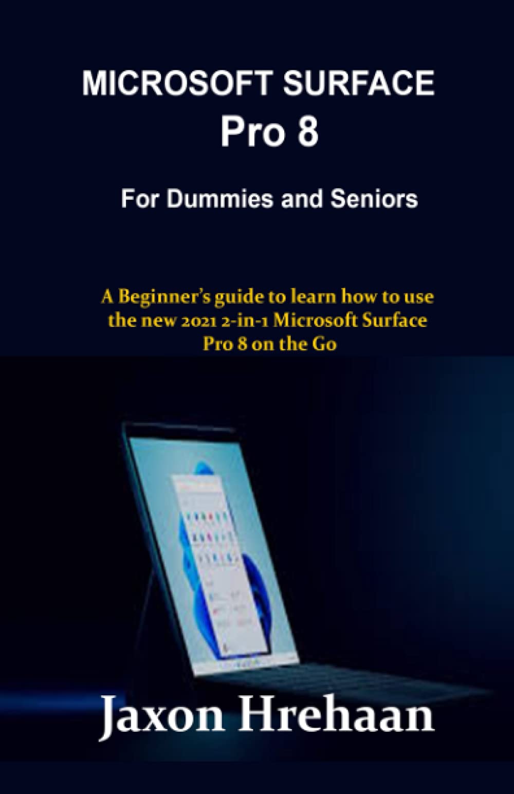 MICROSOFT SURFACE Pro 8 For Dummies and Seniors A Beginner’s guide to