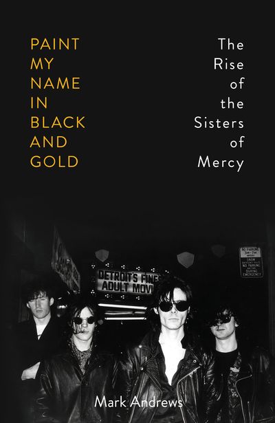 Paint My Name in Black and Gold: The Rise of the Sisters of Mercy
