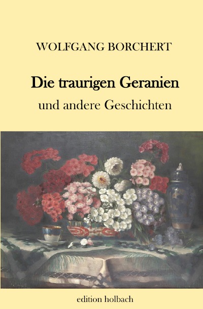 Die traurigen Geranien: und andere Geschichten by Wolfgang Borchert