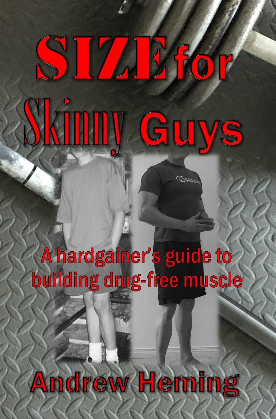 Size for Skinny Guys: A hardgainer’s guide to building drug-free muscle ...