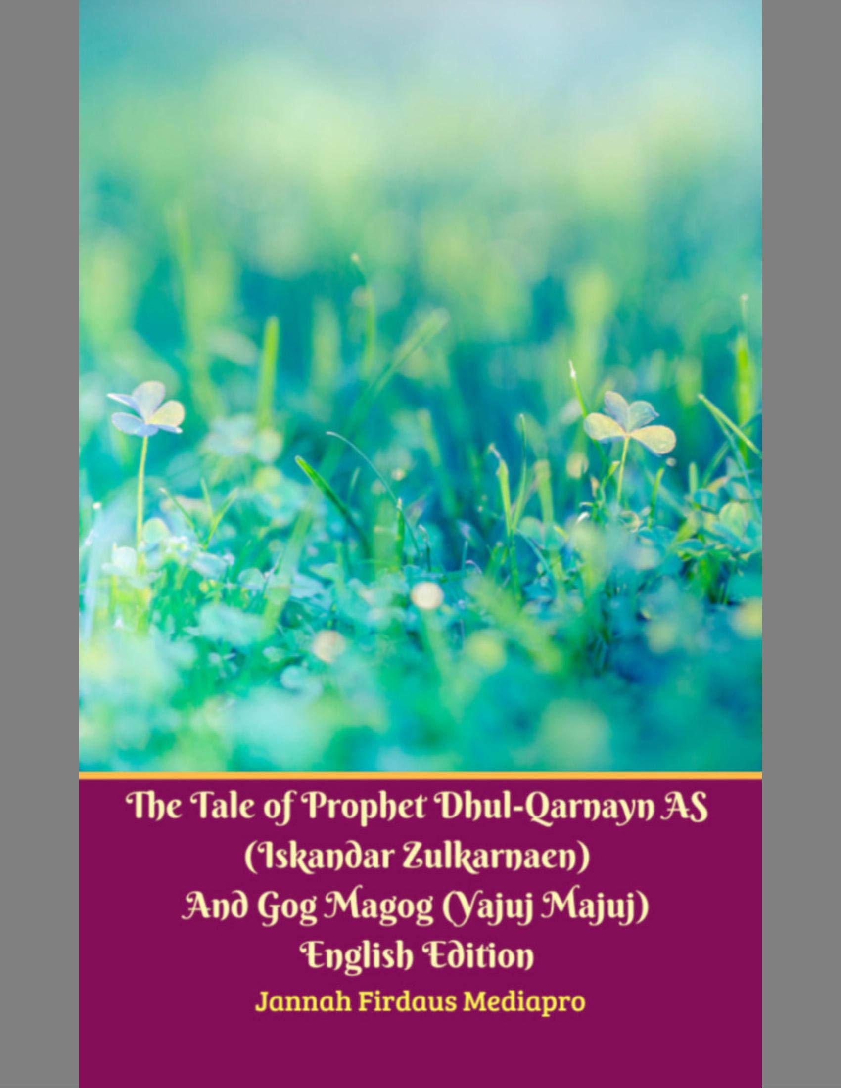 The Tale of Prophet Dhulqarnayn As (Iskandar Zulkarnaen) and Gog Magog