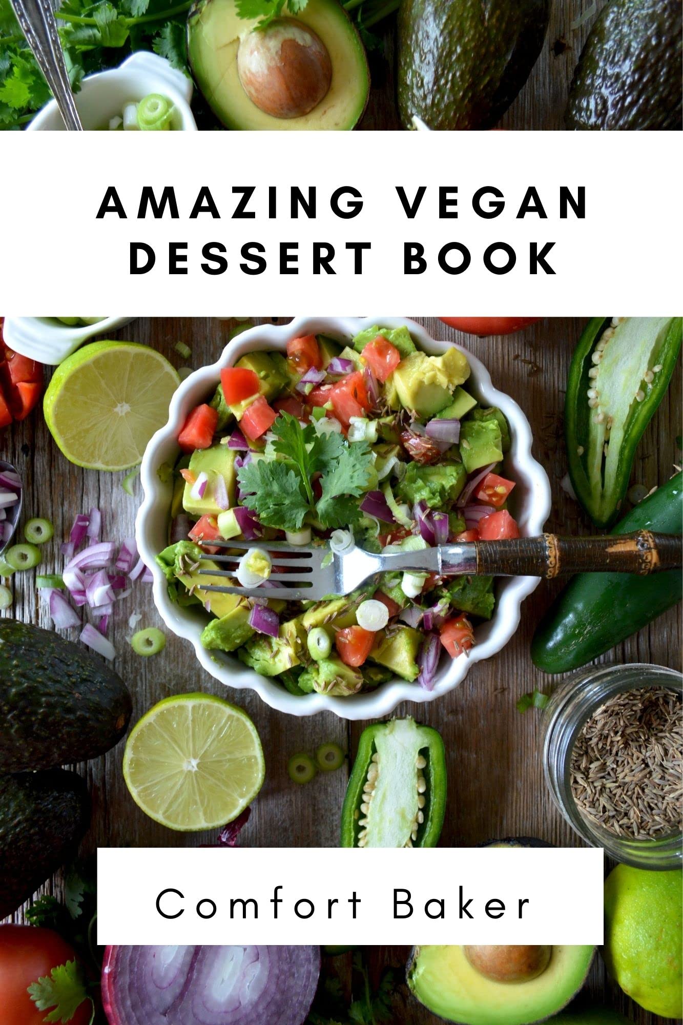 Amazing Vegan Dessert Book: 21 Recipes for Cake, Cookies, Puddings