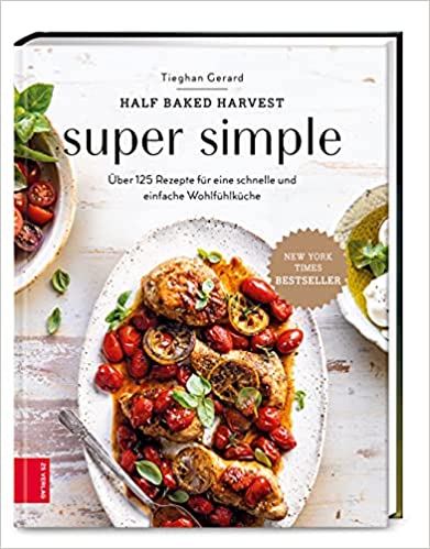 Half Baked Harvest Super Simple by Tieghan Gerard | Goodreads