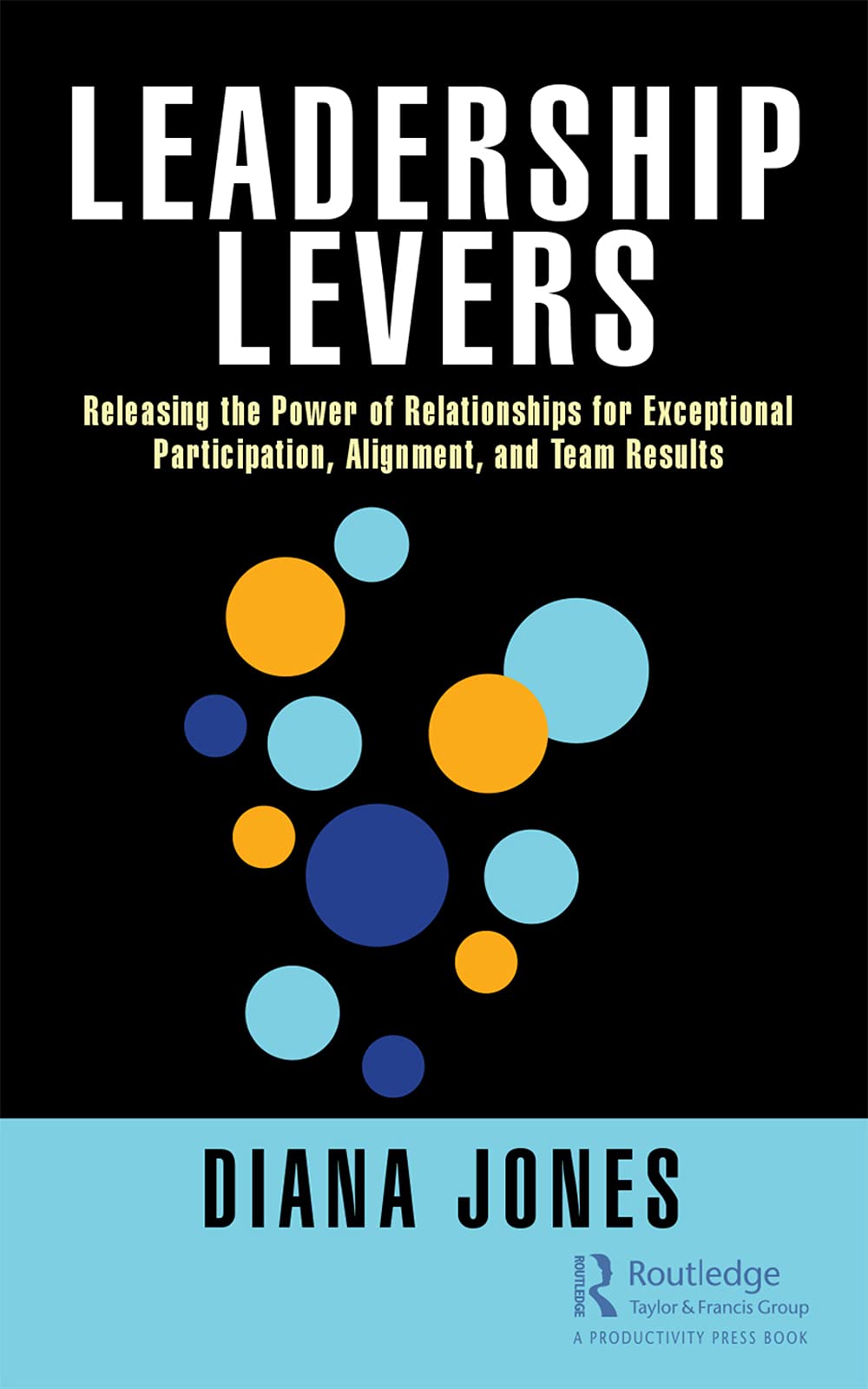 Leadership Levers Releasing the Power of Relationships for Exceptional