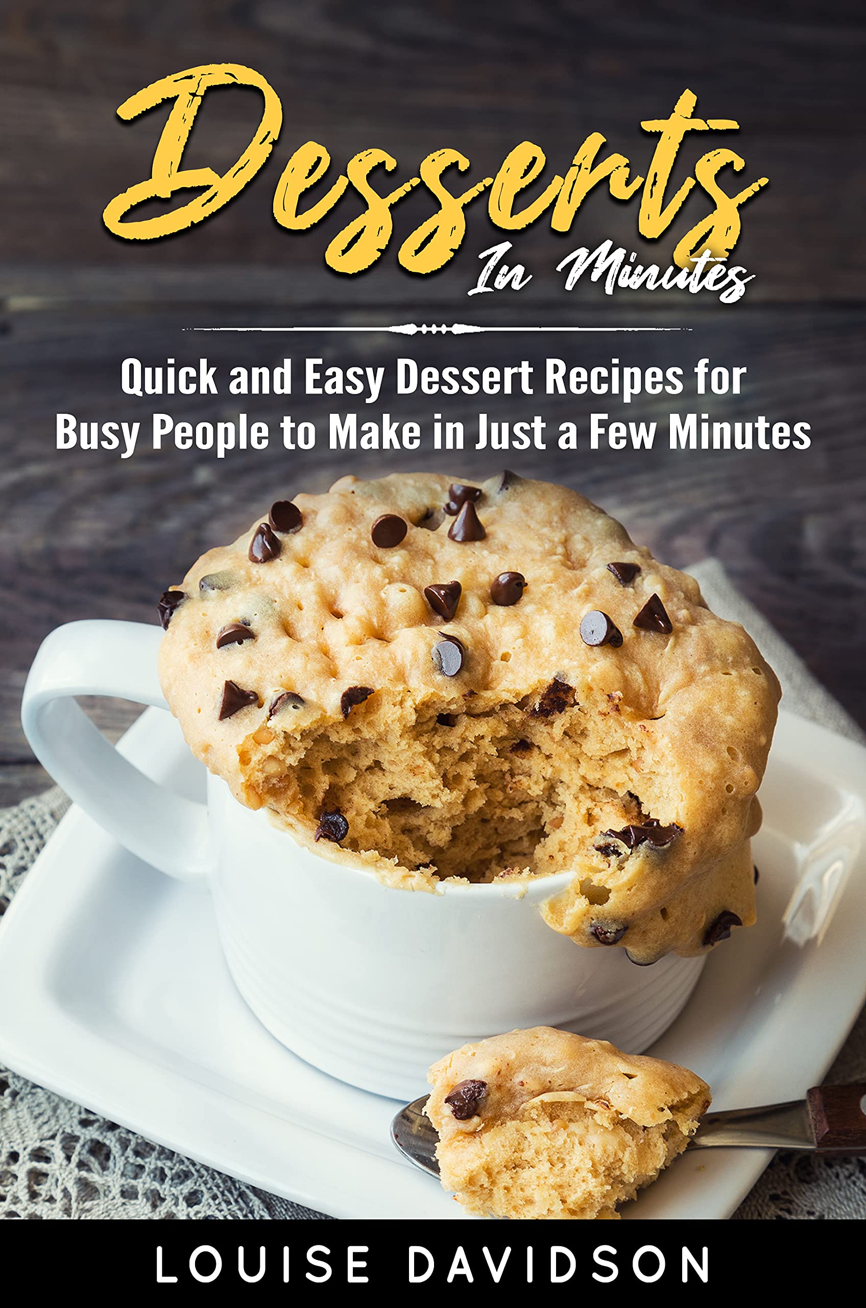 Dessert in Minutes: Quick and Easy Dessert Recipes for Busy People to Make in Just a Few Minutes