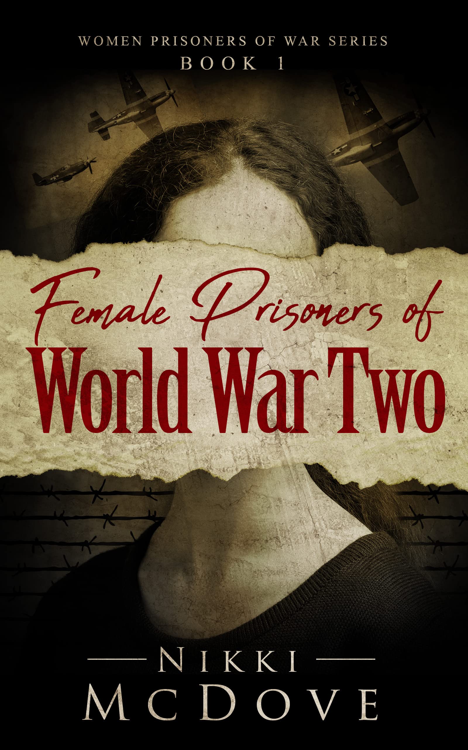 Female Prisoners of World War Two: True Stories of Captured and Courageous POW Heroines