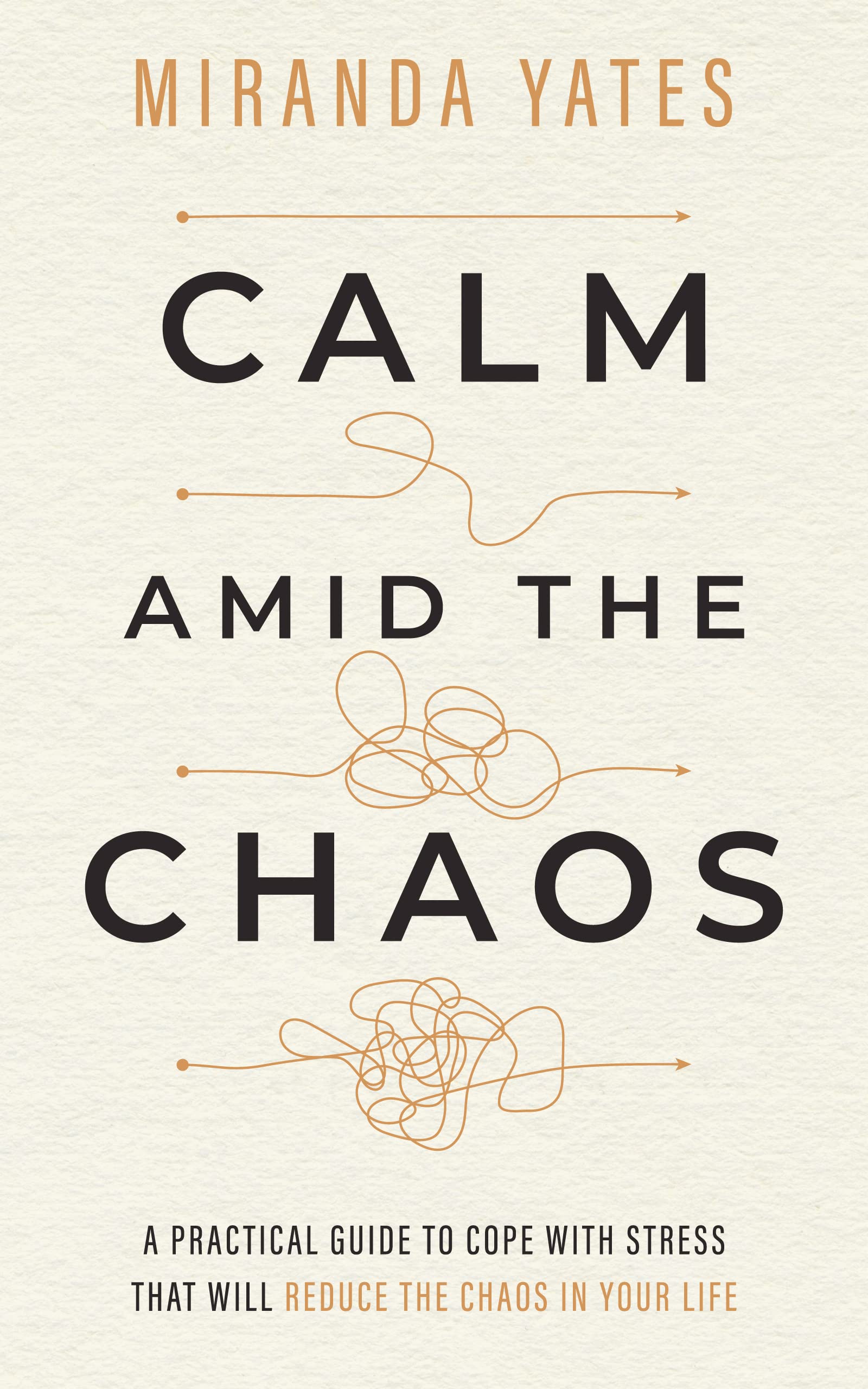 Calm Amid The Chaos: A Practical Guide To Cope With Stress That Will ...