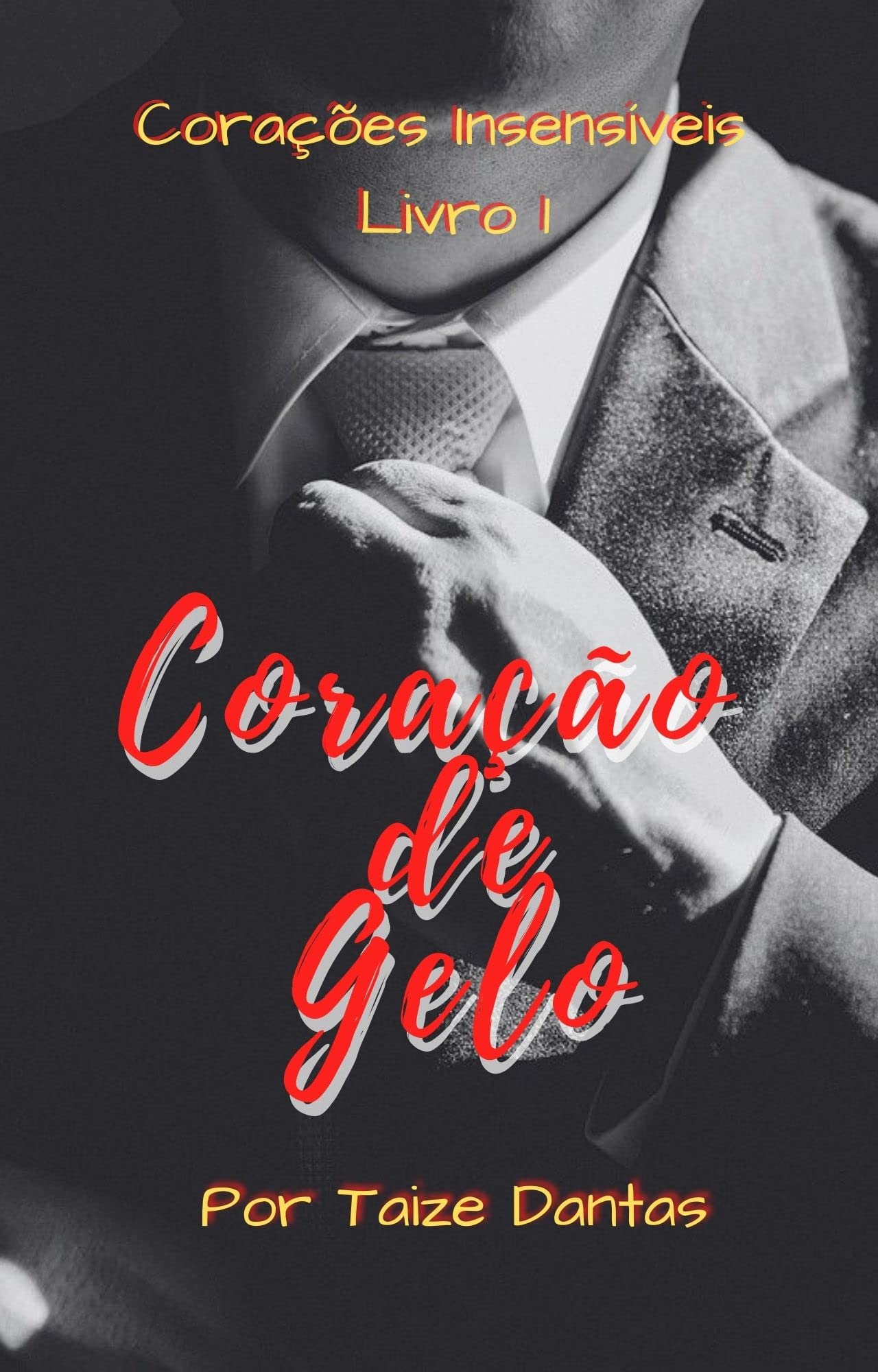 Coração De Gelo: Corações Insensíveis - Livro 1 by Taize Dantas | Goodreads
