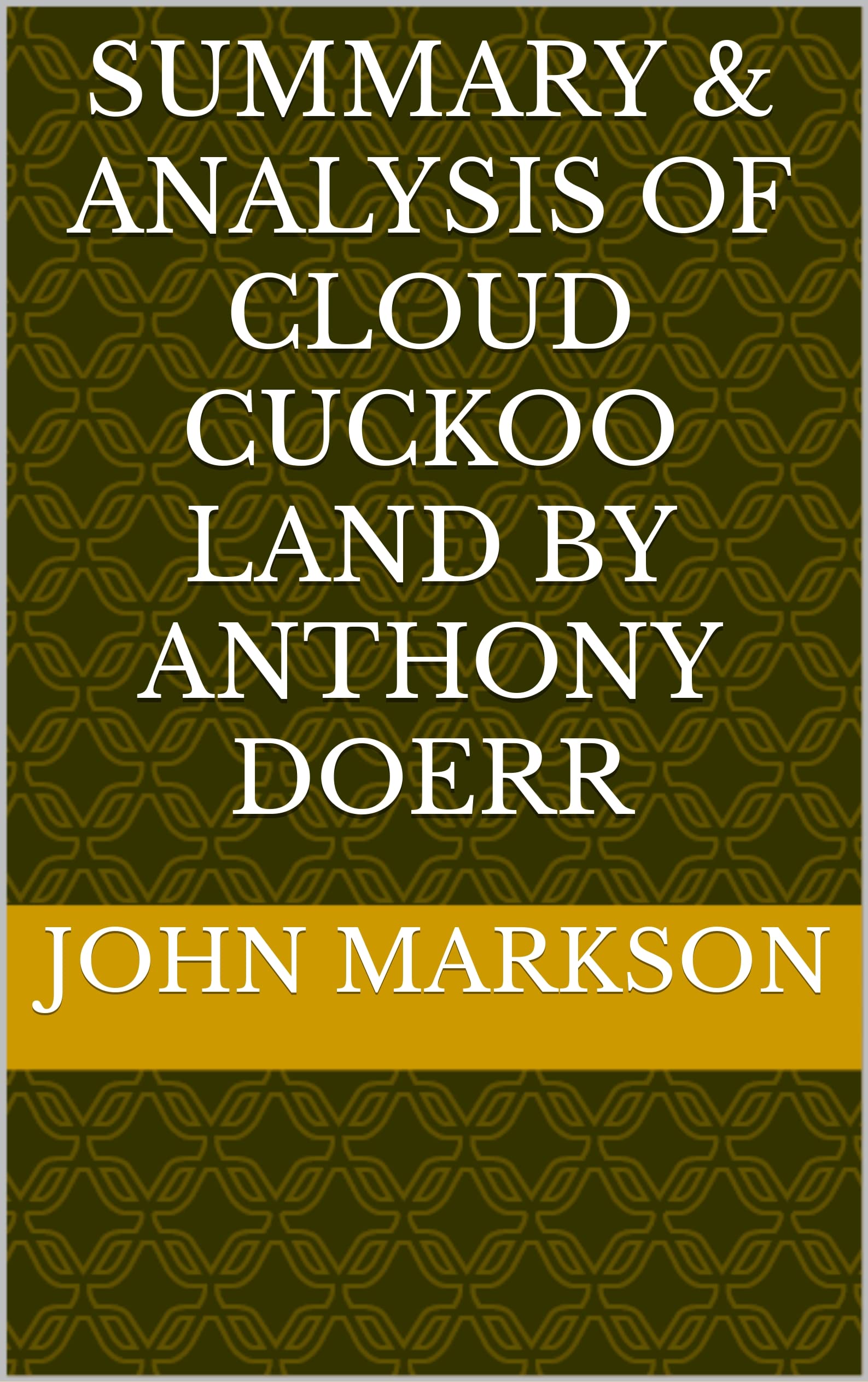 Summary & Analysis of Cloud Cuckoo Land By Anthony Doerr by John