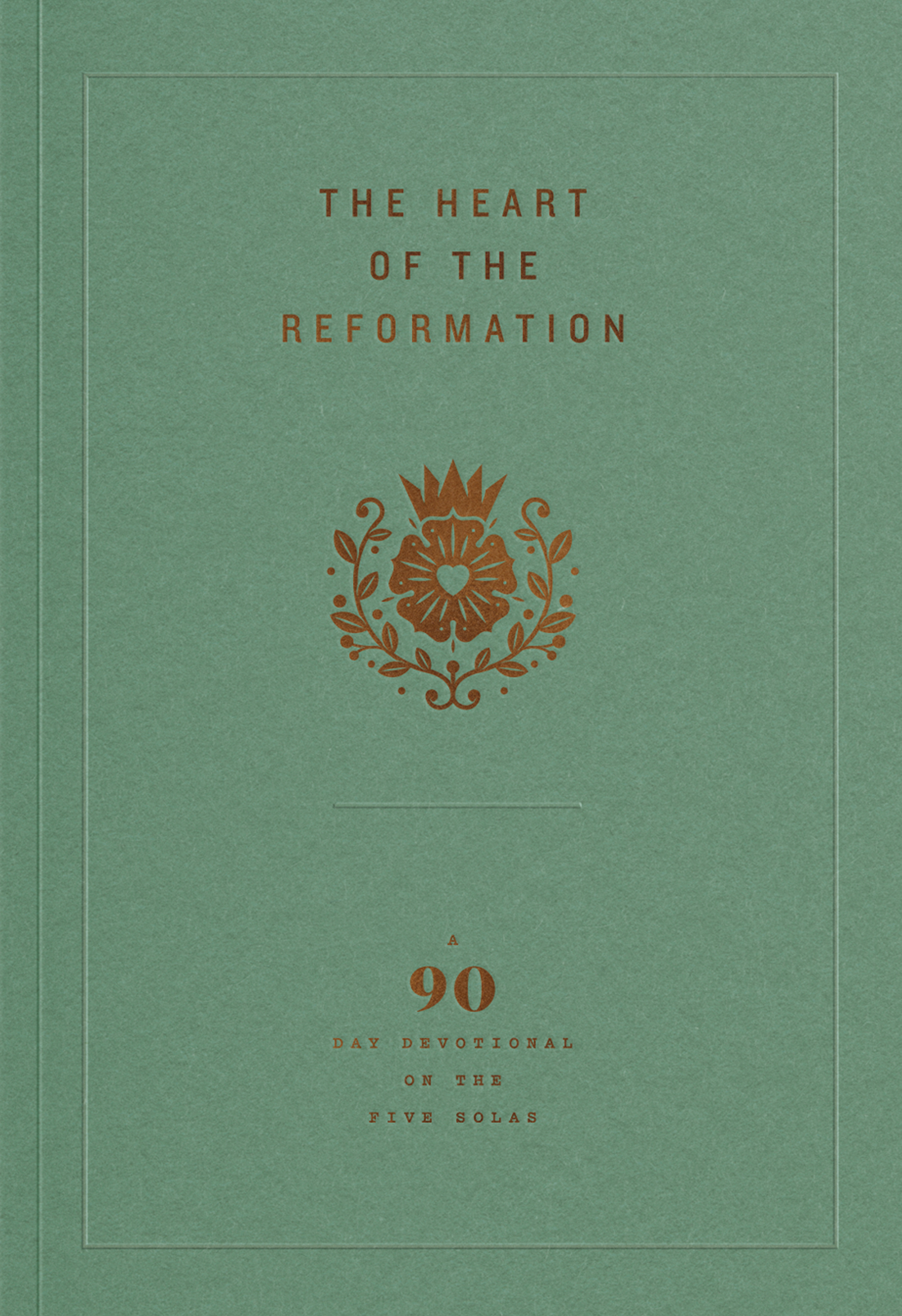 The Heart of the Reformation: A 90-Day Devotional on the Five Solas
