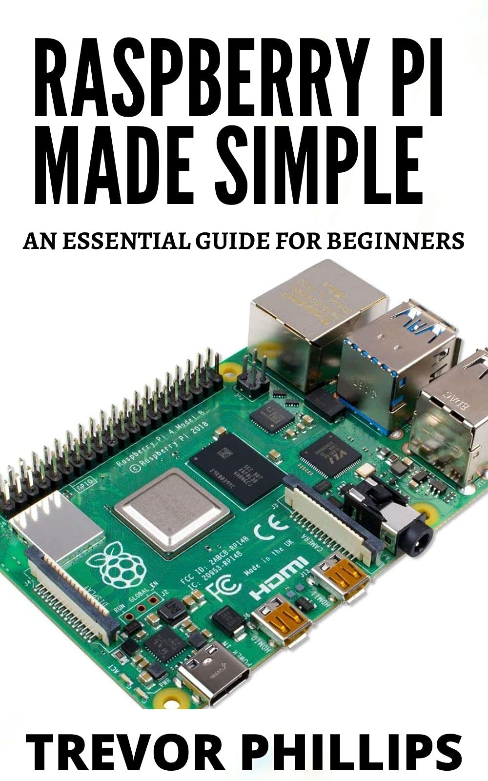 Raspberry Pi Made Simple: A Essential Guide For Beginners by Trevor ...