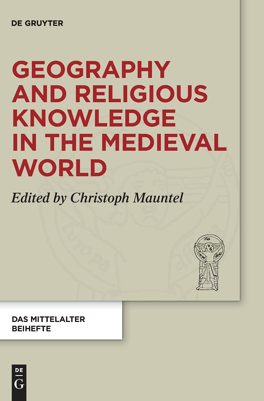 Geography and Religious Knowledge in the Medieval World by Christoph