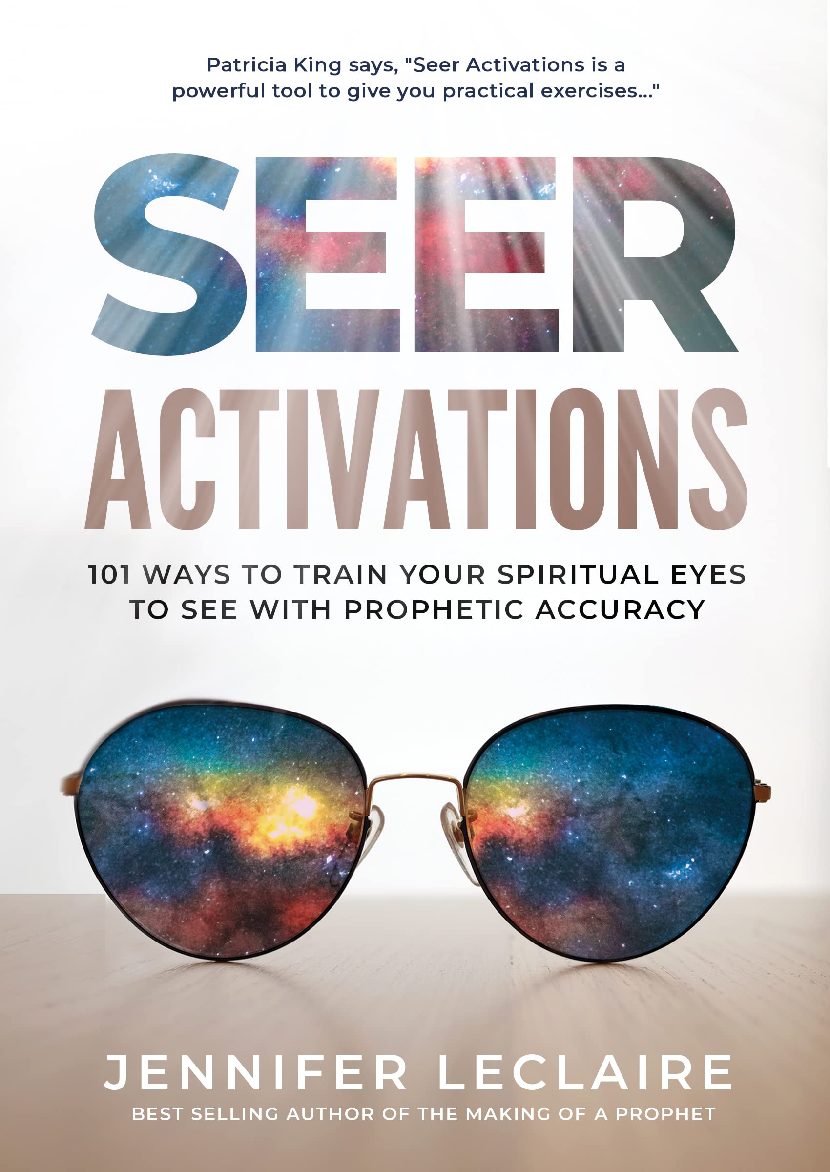 Seer Activations: 101 Ways to Train Your Spiritual Eyes to See with Prophetic Accuracy