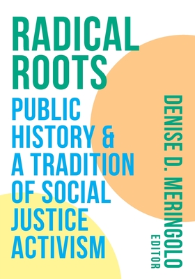 Radical Roots: Public History and a Tradition of Social Justice Activism