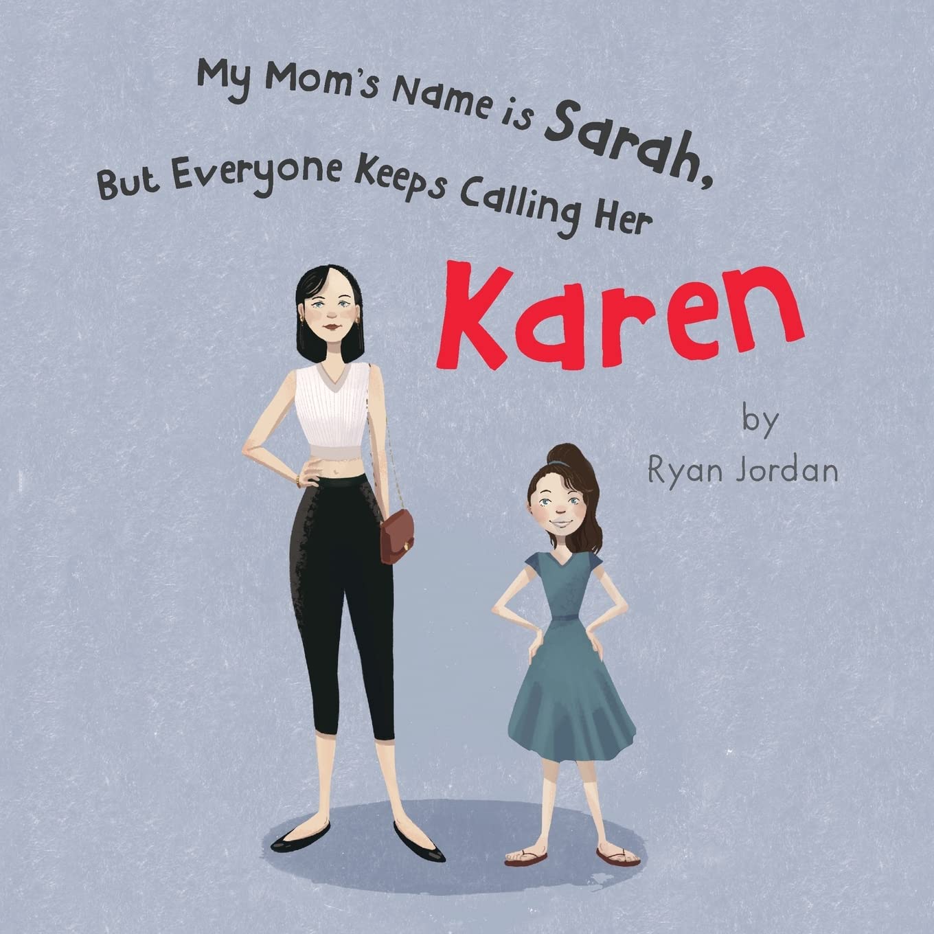 My Mom's Name is Sarah, But Everyone Keeps Calling Her Karen by Ryan